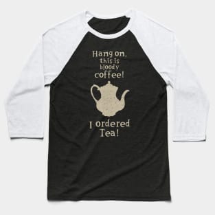 Tea not coffee Baseball T-Shirt